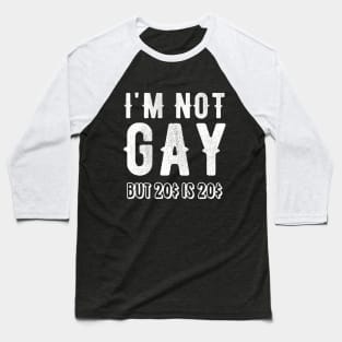 I'm not gay but 20$ is 20$ Baseball T-Shirt